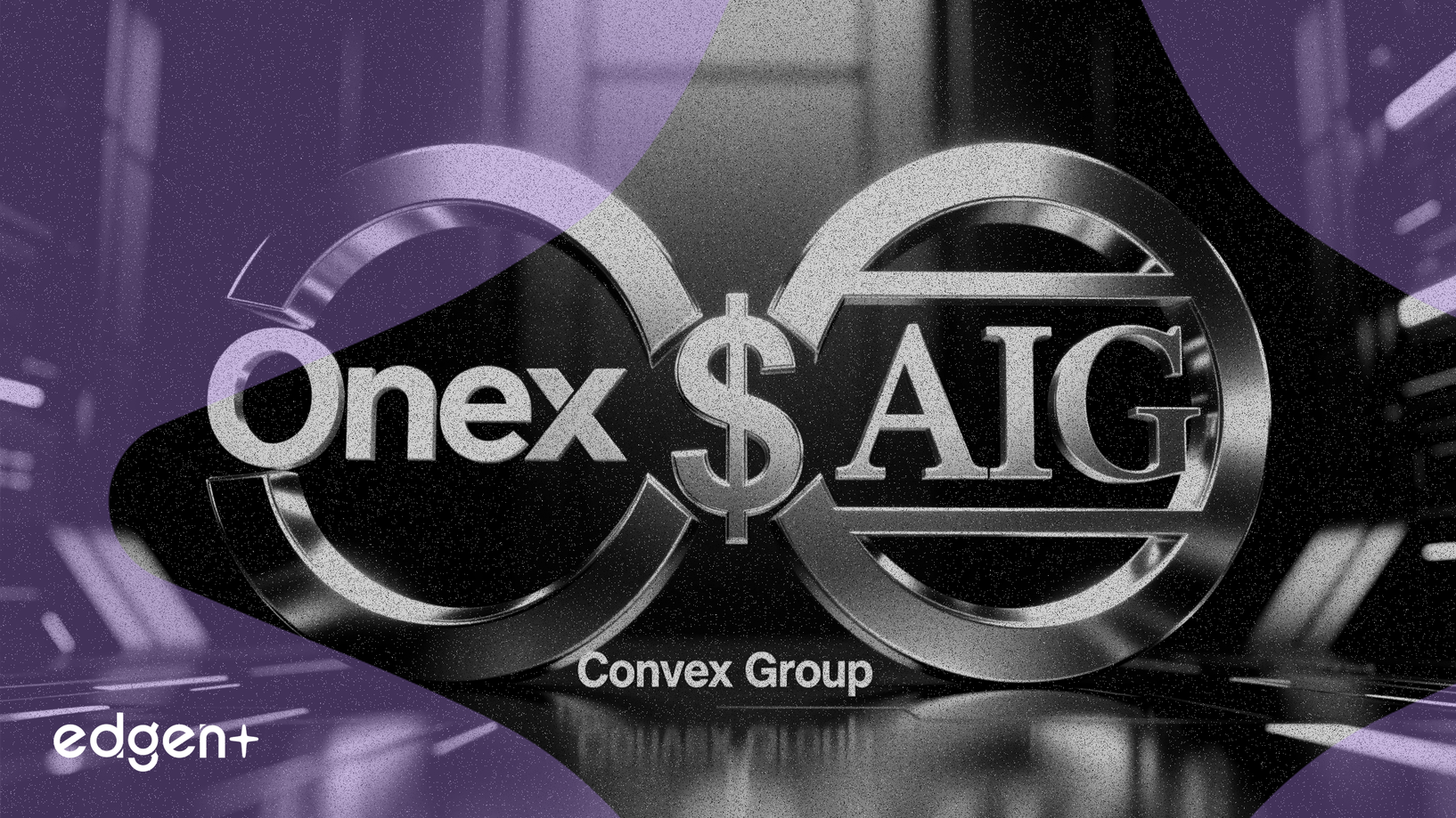 Onex, AIG Finalize $7B Takeover of Convex Group