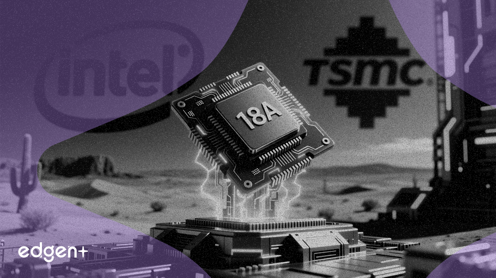 Intel Bets on Arizona Fab to Rival TSMC, Starts 18A Production