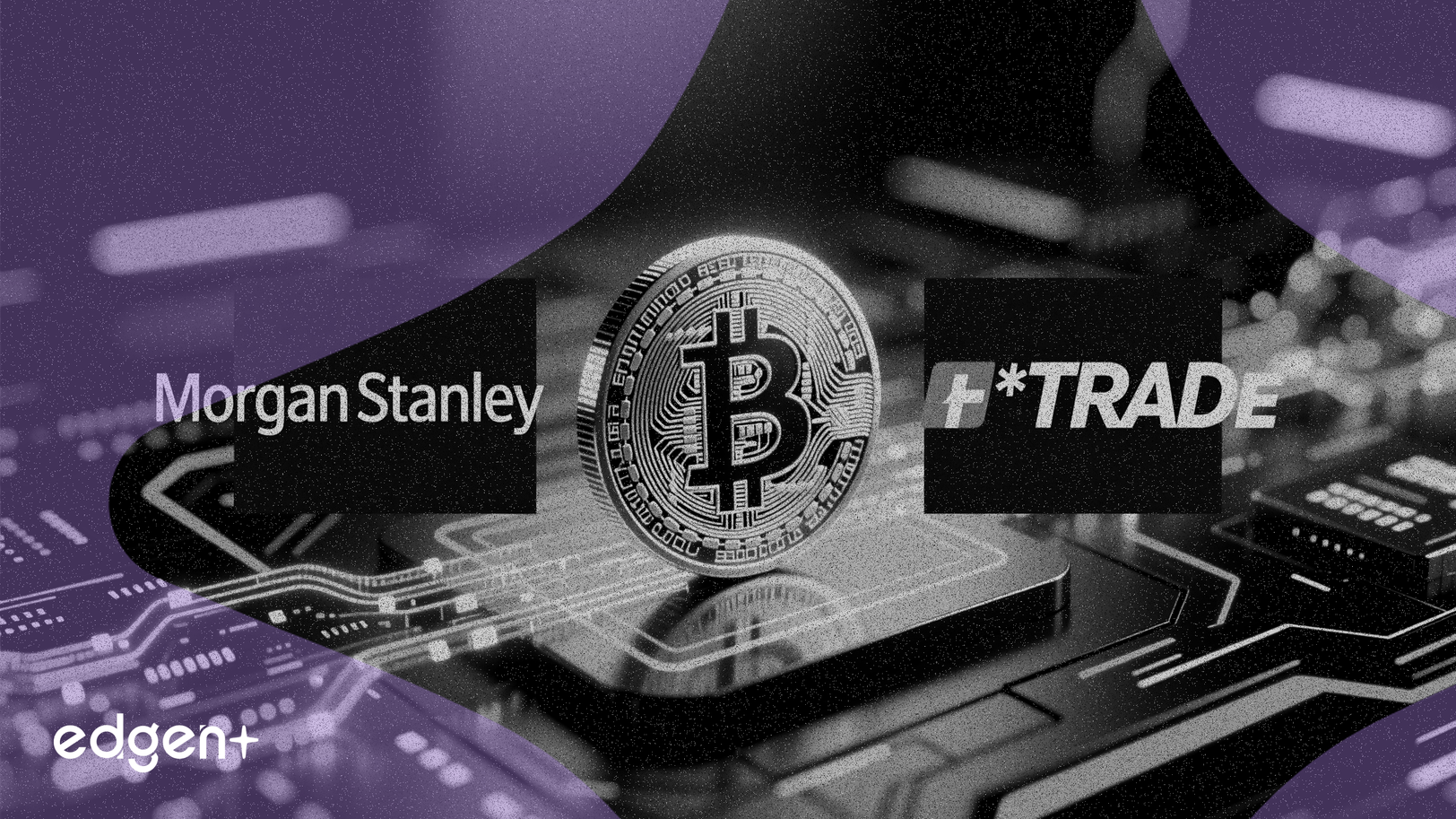 Morgan Stanley Confirma la Negociación al Contado de Bitcoin para la Plataforma E*TRADE