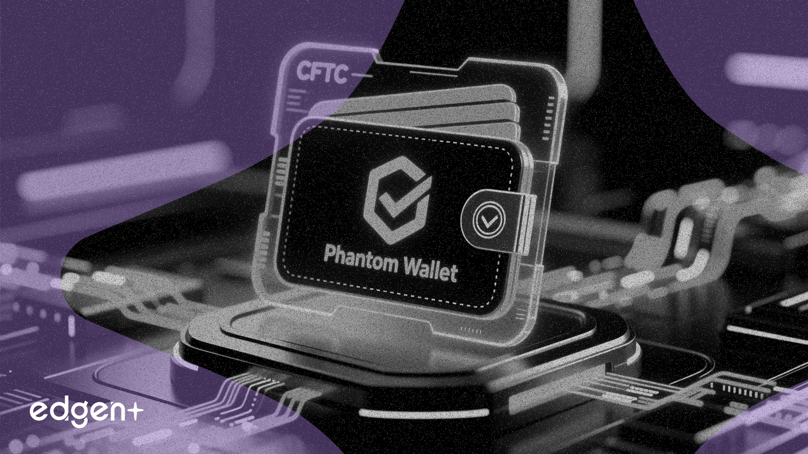 CFTC, Phantom Cüzdanı Düzenlenmiş Türev Ticareti İçin Onayladı