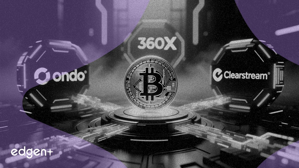 Ondo Finance 與 Clearstream 及 360X 達成三方合作，於 360X 上線代幣化證券