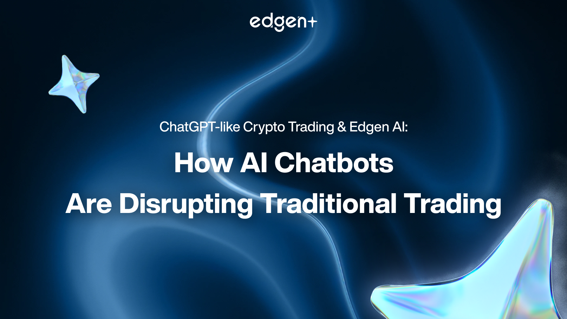 ChatGPT-like Crypto Trading & Edgen AI: How AI Chatbots Are Disrupting Traditional Trading