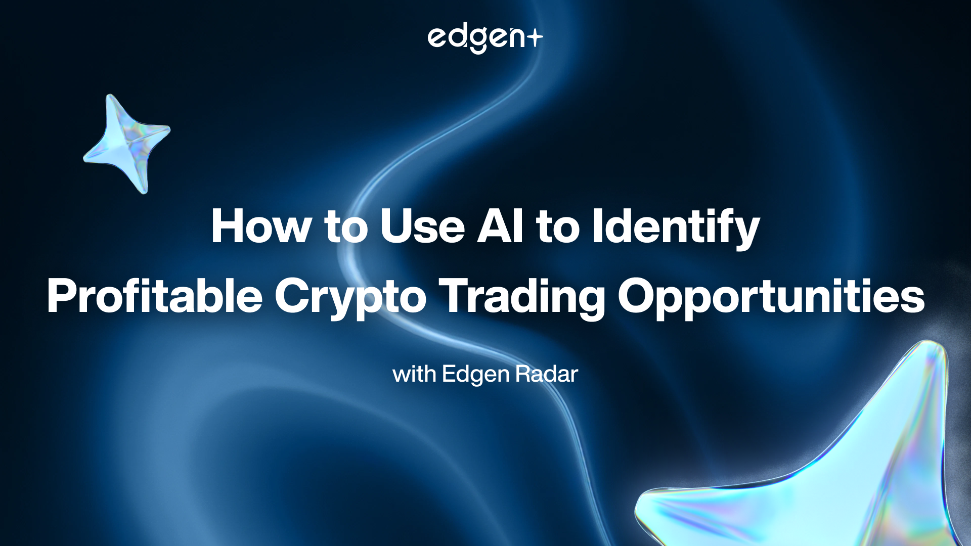 How to Use AI to Identify Profitable Crypto Trading Opportunities with Edgen Radar