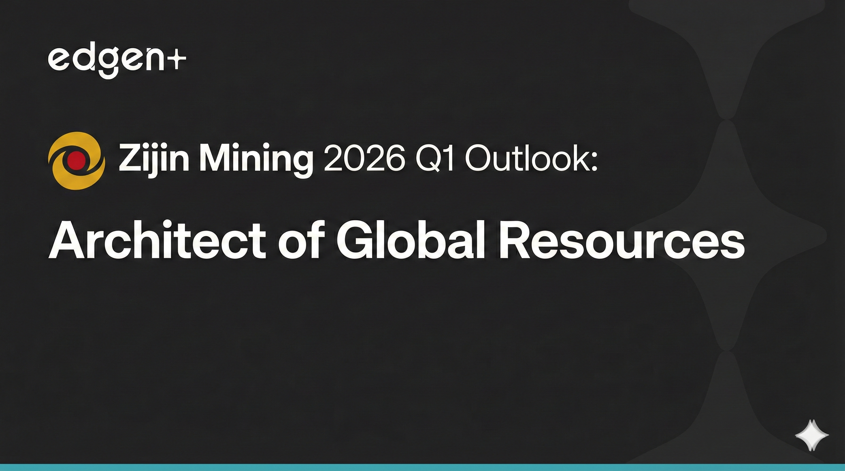 Zijin Mining 2026 Q1 outlook : Architect of Global Resources