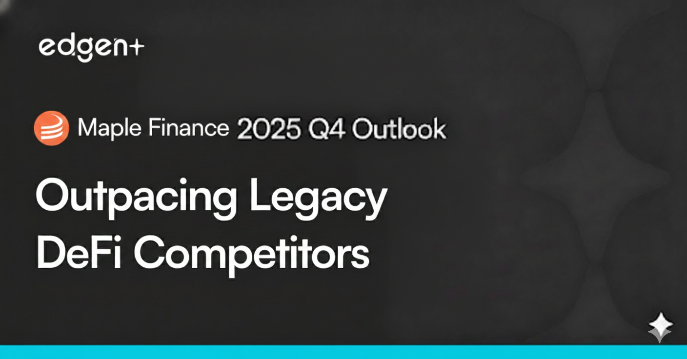 Maple Finance 2025 Q4 Outlook: Outpacing Legacy DeFi Competitors