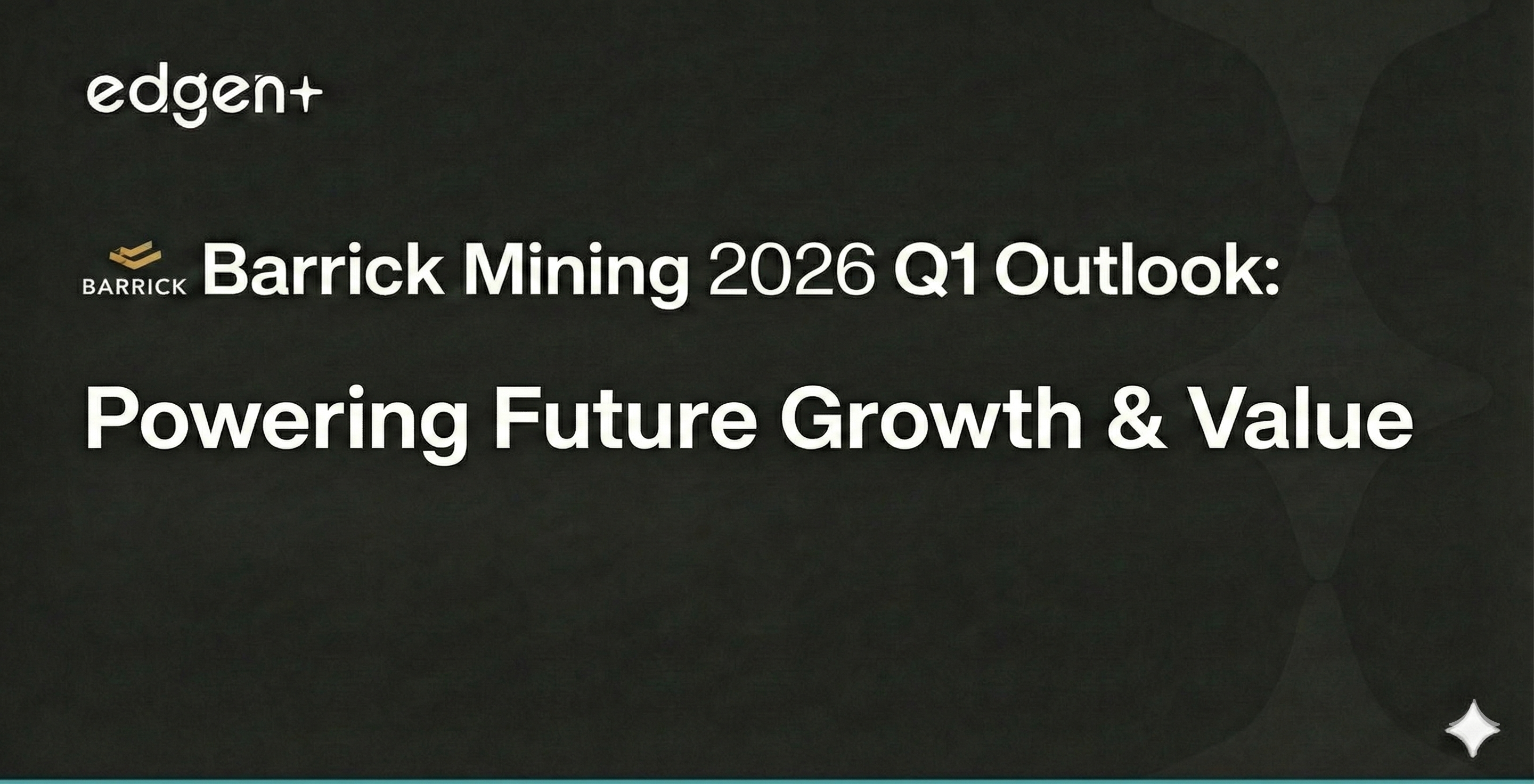 Barrick Madencilik 2026 1. Çeyrek Görünümü: Gelecek Büyümesini ve Değerini Güçlendirme